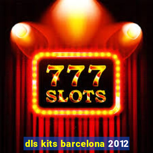 dls kits barcelona 2012